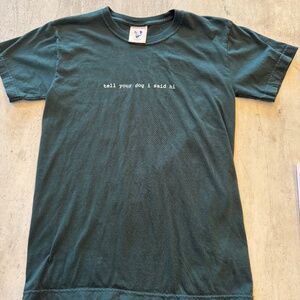 Hunter Green Dark Green tell your dog i said hi t-shirt - Size S